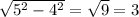 \sqrt{5^2-4^2} = \sqrt{9} = 3