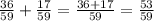 \frac{36}{59}+\frac{17}{59}=\frac{36+17}{59}=\frac{53}{59}