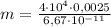 m = \frac{4\cdot 10^4\cdot 0,0025}{6,67\cdot 10^{-11}}