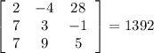 \left[\begin{array}{ccc}2&-4&28\\7&3&-1\\7&9&5\end{array}\right]=1392