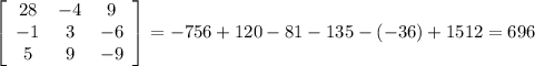 \left[\begin{array}{ccc}28&-4&9\\-1&3&-6\\5&9&-9\end{array}\right]=-756+120-81-135-(-36)+1512=696