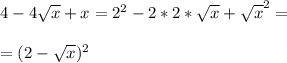 4-4\sqrt{x}+x= 2^2-2*2*\sqrt{x}+\sqrt{x}^2=\\ \\ =(2-\sqrt{x})^2