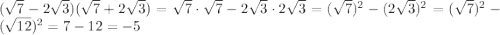 (\sqrt{7}-2\sqrt{3})(\sqrt{7}+2\sqrt{3})=\sqrt{7}\cdot\sqrt{7}-2\sqrt{3}\cdot2\sqrt{3}=(\sqrt{7})^{2}-(2\sqrt{3})^{2}=(\sqrt{7})^{2}-(\sqrt{12})^{2}=7-12=-5