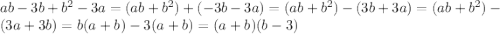 ab-3b+b^{2}-3a=(ab+b^{2})+(-3b-3a)=(ab+b^{2})-(3b+3a)=(ab+b^{2})-(3a+3b)= b(a+b)-3(a+b)=(a+b)(b-3)