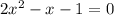 2x^{2}-x-1=0