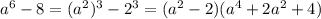 a^{6}-8=(a^{2})^{3}-2^{3}=(a^{2}-2)(a^{4}+2a^{2}+4)