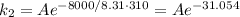 k_2=Ae^{-{8000/8.31\cdot310}}=Ae^{-31.054}