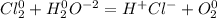 Cl_2^0 + H_2^0O^{-2} =H^{+}Cl^{-} +O_2^0