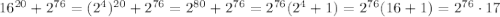 16^{20}+2^{76}=(2^{4})^{20}+2^{76}=2^{80}+2^{76}=2^{76}(2^{4}+1)=2^{76}(16+1)= 2^{76}\cdot17