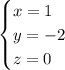 \begin{cases} x=1\\y=-2\\z=0 \end{cases}