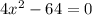 4x^{2}-64=0