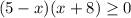 (5-x)(x+8)\geq0