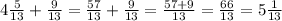 4\frac{5}{13}+\frac{9}{13}=\frac{57}{13}+\frac{9}{13}=\frac{57+9}{13}=\frac{66}{13}=5\frac{1}{13}