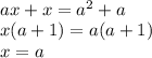 \\ax+x=a^2+a\\ x(a+1)=a(a+1)\\ x=a