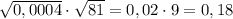 \sqrt{0,0004}\cdot\sqrt{81}=0,02\cdot9=0,18