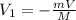 V_{1}=-\frac{mV}{M}