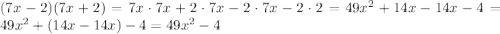 (7x-2)(7x+2)=7x\cdot7x+2\cdot7x-2\cdot7x-2\cdot2=49x^{2}+14x-14x-4=49x^{2}+(14x-14x)-4= 49x^{2}-4