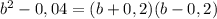 b^{2}-0,04=(b+0,2)(b-0,2)