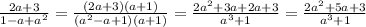 \frac{2a+3}{1-a+a^2}=\frac{(2a+3)(a+1)}{(a^2-a+1)(a+1)}=\frac{2a^2+3a+2a+3}{a^3+1}=\frac{2a^2+5a+3}{a^3+1}