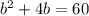 b^{2}+4b=60