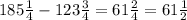  185\frac{1}{4}-123\frac{3}{4}=61\frac{2}{4}=61\frac{1}{2} 