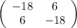 \left(\begin{array}{cc} -18&6\\ 6&-18\\ \end{array}\right) 