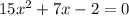 15x^{2}+7x-2=0