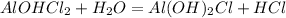 AlOHCl_2+H_2O=Al(OH)_2Cl+HCl