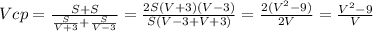Vcp=\frac{S+S}{\frac{S}{V+3}+\frac{S}{V-3}}=\frac{2S(V+3)(V-3)}{S(V-3+V+3)}=\frac{2(V^2-9)}{2V}=\frac{V^2-9}{V}