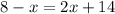 8-x=2x+14