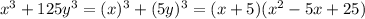 x^{3}+125y^{3}=(x)^{3}+(5y)^{3}=(x+5)(x^{2}-5x+25)