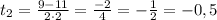 t_{2}=\frac{9-11}{2\cdot2}=\frac{-2}{4}=-\frac{1}{2}=-0,5
