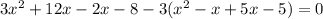 3x^{2}+12x-2x-8-3(x^{2}-x+5x-5)=0