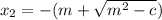 x_2=-(m+\sqrt{m^2-c})
