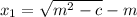 x_1=\sqrt{m^2-c}-m