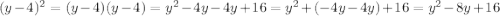 (y-4)^{2}=(y-4)(y-4)=y^{2}-4y-4y+16=y^{2}+(-4y-4y)+16=y^{2}-8y+16 