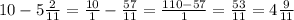 10-5\frac{2}{11}=\frac{10}{1}-\frac{57}{11}=\frac{110-57}{1}=\frac{53}{11}=4\frac{9}{11}