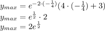 \\y_{max}=e^{-2\cdot{(-\frac{1}{4})}}(4\cdot(-\frac{1}{4})+3)\\ y_{max}=e^{\frac{1}{2}}\cdot2\\ y_{max}=2e^{\frac{1}{2}} 