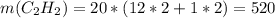 m(C_{2} H_{2})=20*(12*2+1*2)=520