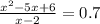 \frac{x^2-5x+6}{x-2}=0.7