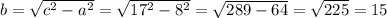 b=\sqrt{c^{2}-a^{2}}=\sqrt{17^{2}-8^{2}}=\sqrt{289-64}=\sqrt{225}=15