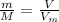 \frac{m}{M}=\frac{V}{V_m}