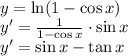 \\y=\ln(1-\cos x)\\ y'=\frac{1}{1-\cos x}\cdot\sin x\\ y'=\sin x-\tan x 