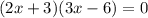 (2x+3)(3x-6)=0