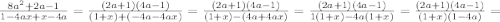 \frac{8a^{2}+2a-1}{1-4ax+x-4a}=\frac{(2a+1)(4a-1)}{(1+x)+(-4a-4ax)}=\frac{(2a+1)(4a-1)}{(1+x)-(4a+4ax)}=\frac{(2a+1)(4a-1)}{1(1+x)-4a(1+x)}=\frac{(2a+1)(4a-1)}{(1+x)(1-4a)}=