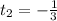 t_2=-\frac{1}{3}