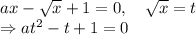 ax-\sqrt x+1=0,\quad\sqrt x=t\\\Rightarrow at^2-t+1=0