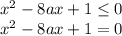 x^2-8ax+1\leq 0\\x^2-8ax+1= 0