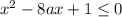 x^2-8ax+1\leq{0}