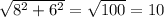 \sqrt{8^{2}+6^{2}}=\sqrt{100}=10